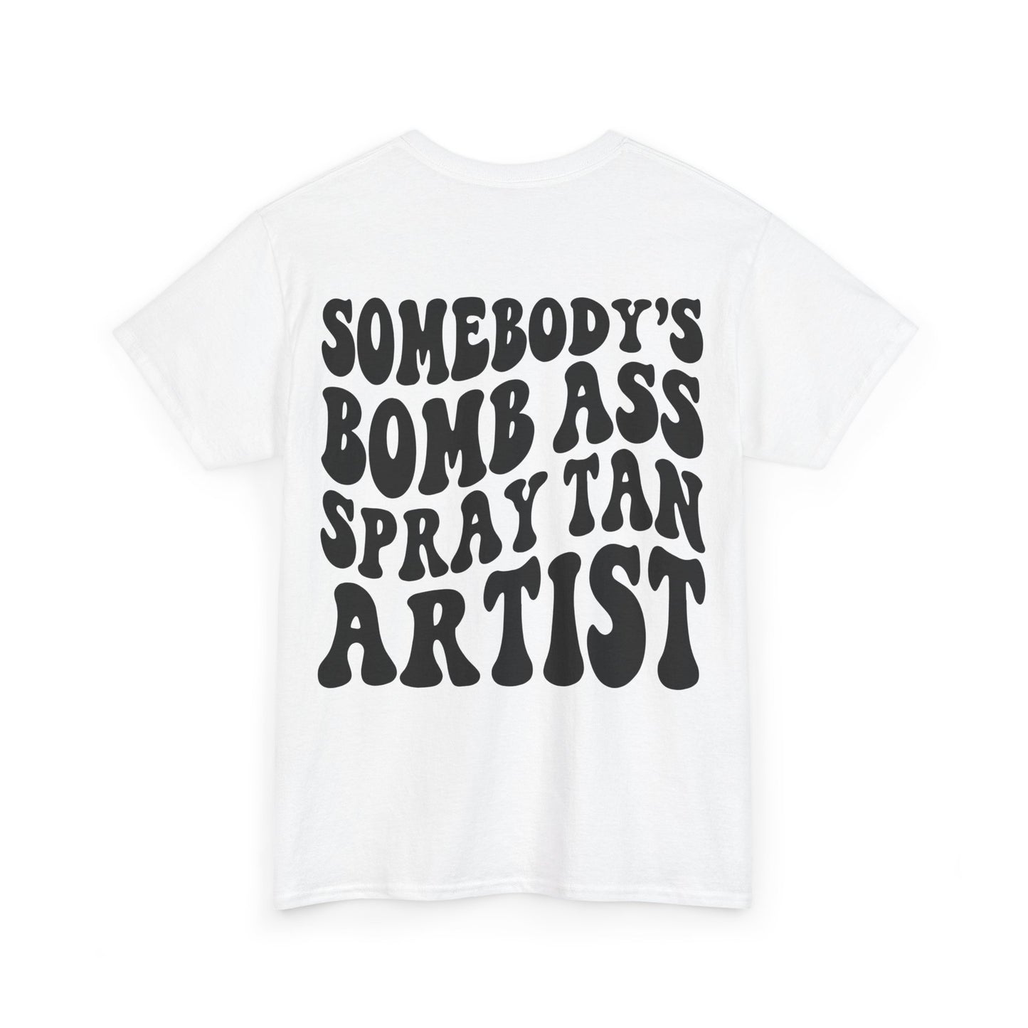 Somebody's Bomb Ass Spray Tan Artist Tee | MORE COLORS