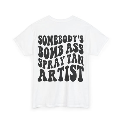 Somebody's Bomb Ass Spray Tan Artist Tee | MORE COLORS