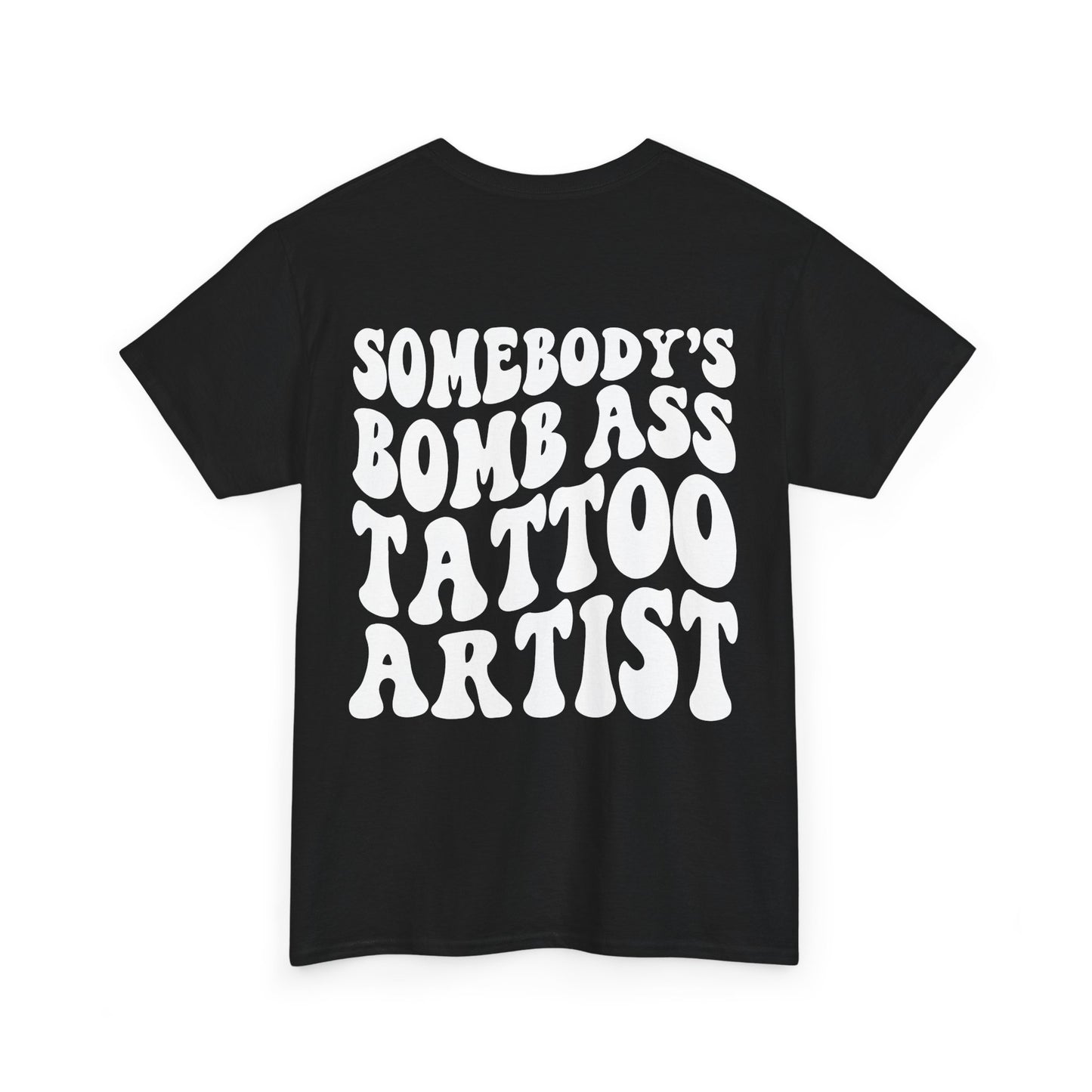 Somebody's Bomb Ass Tattoo Artist Tee | MORE COLORS