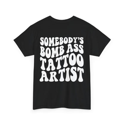 Somebody's Bomb Ass Tattoo Artist Tee | MORE COLORS