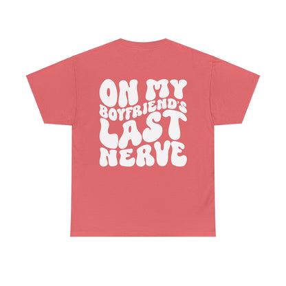 On My Boyfriend's Last Nerve Tee | MORE COLORS