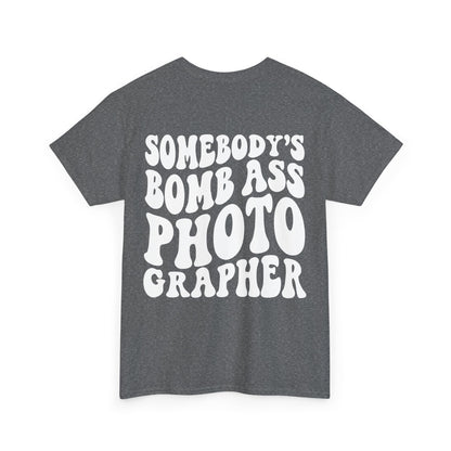 Somebody's Bomb Ass Photographer Tee | MORE COLORS