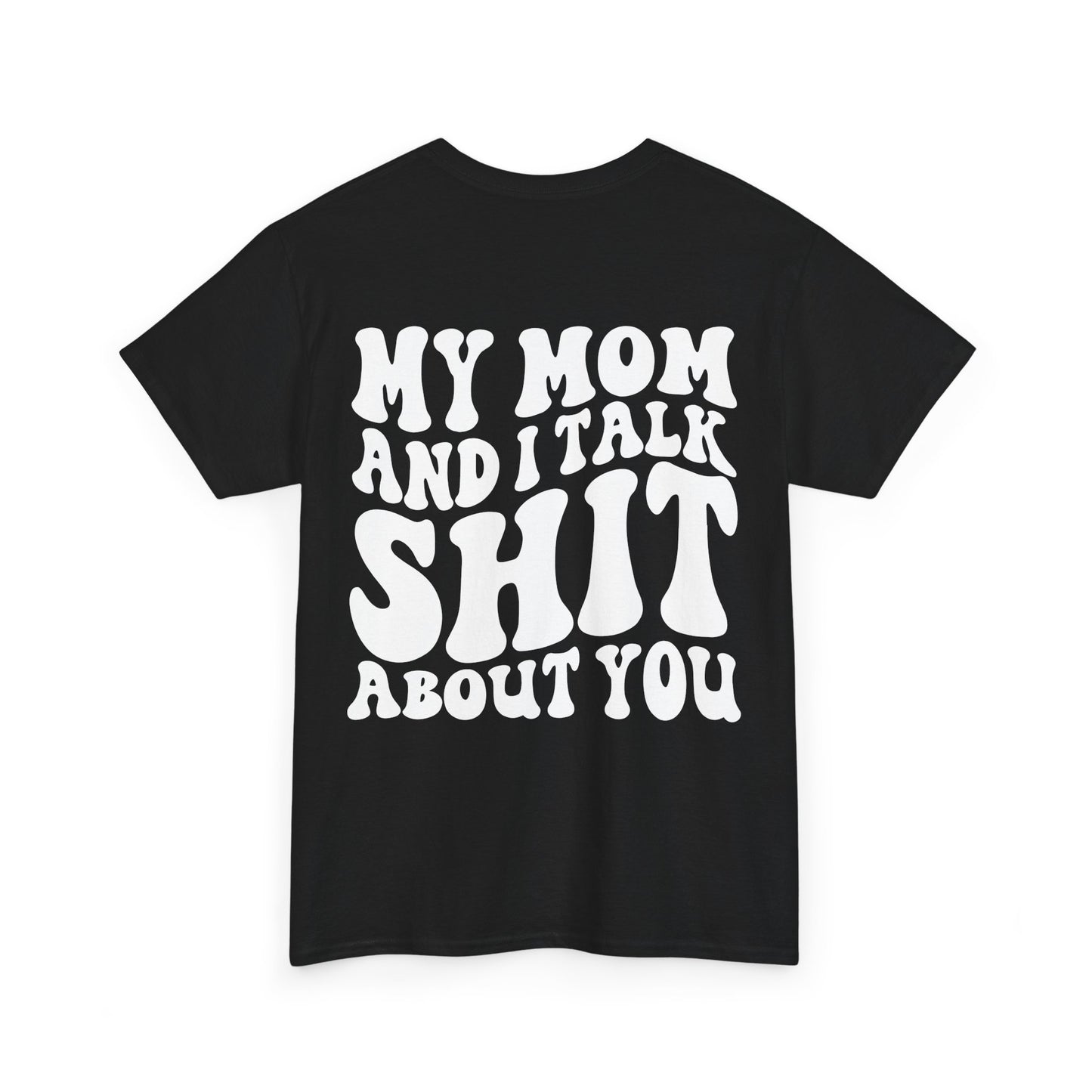 My Mom and I Talk S**t About You Tee | MORE COLORS