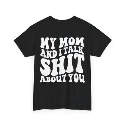 My Mom and I Talk S**t About You Tee | MORE COLORS