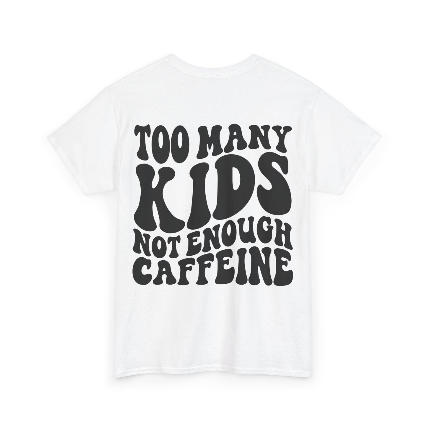 Too Many Kids Not Enough Caffeine Tee | MORE COLORS