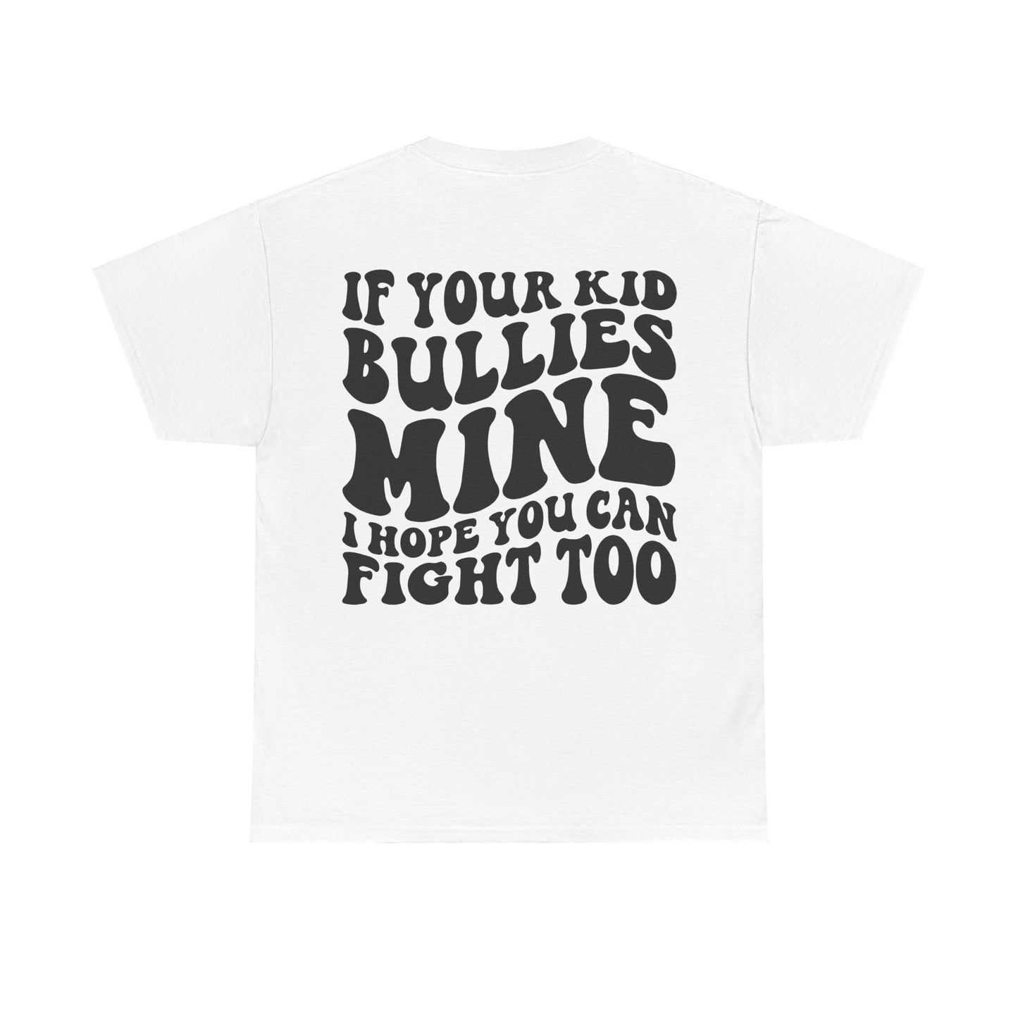 If You Kid Bullies Mine Tee | MORE COLORS