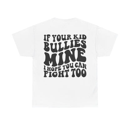 If You Kid Bullies Mine Tee | MORE COLORS