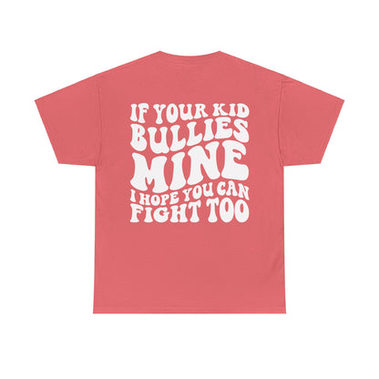 If You Kid Bullies Mine Tee | MORE COLORS