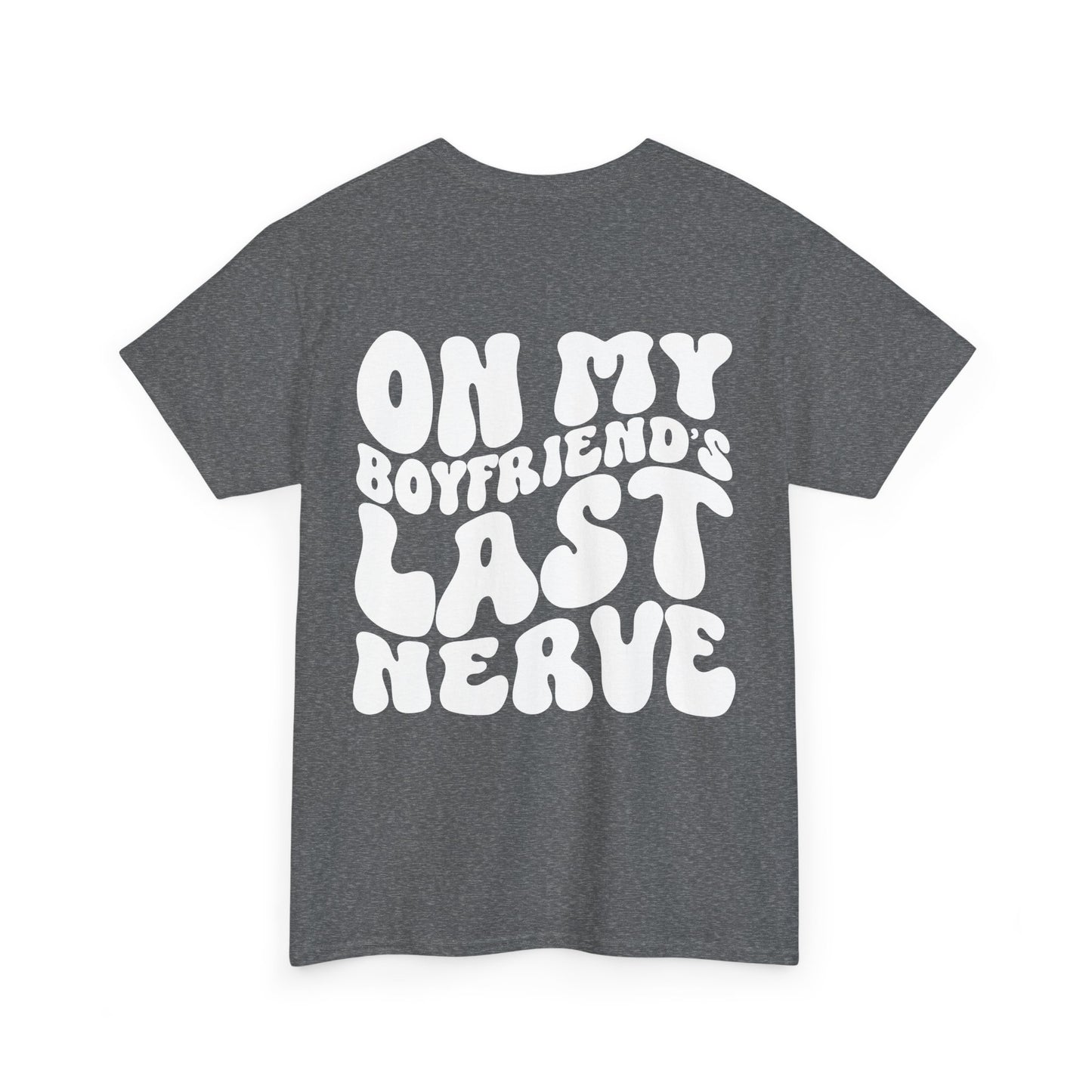 On My Boyfriend's Last Nerve Tee | MORE COLORS