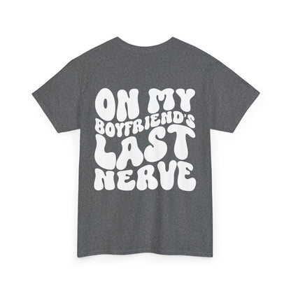 On My Boyfriend's Last Nerve Tee | MORE COLORS