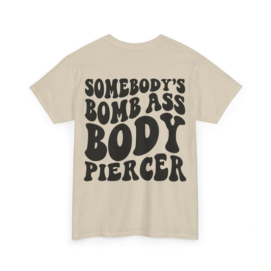 Somebody's Bomb Ass Body Piercer Tee | MORE COLORS