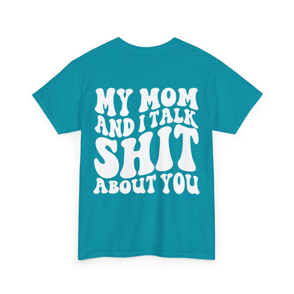 My Mom and I Talk S**t About You Tee | MORE COLORS