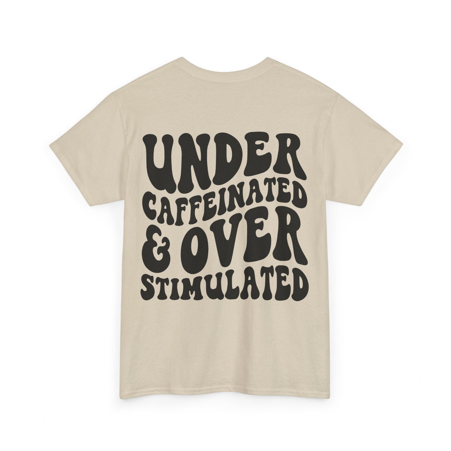 Under Caffeinated & Over Stimulated Tee