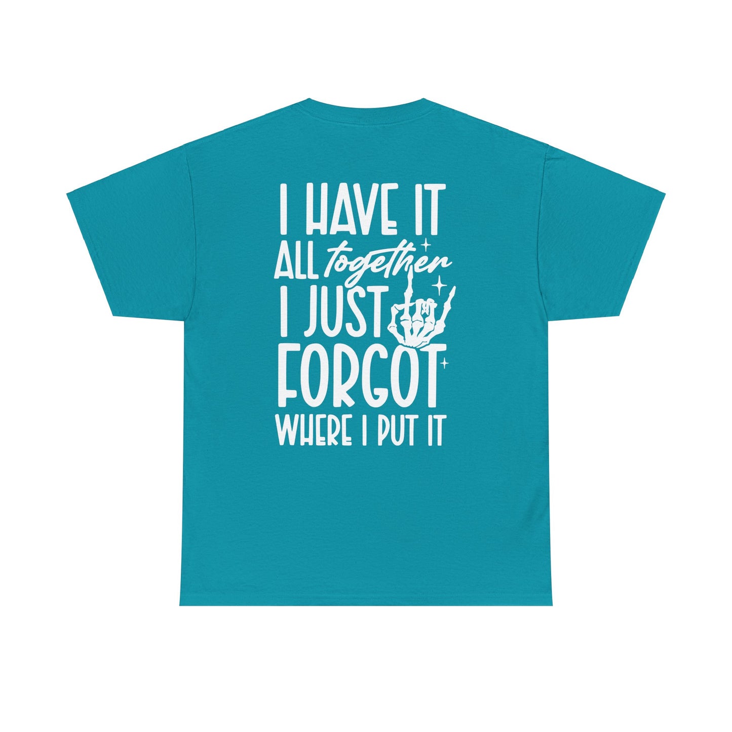 I Have It All Together But I Just Forgot Where I Put It Tee | MORE COLORS AVAILABLE