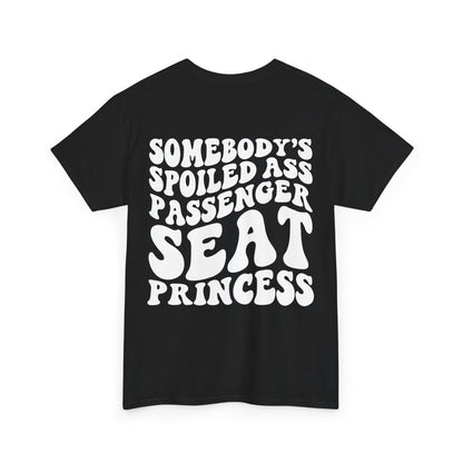 Spoiled Ass Passenger Seat Princess Tee | MORE COLORS