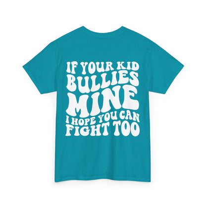 If You Kid Bullies Mine Tee | MORE COLORS