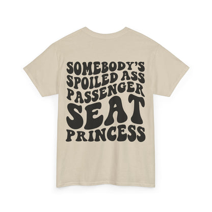 Spoiled Ass Passenger Seat Princess Tee | MORE COLORS