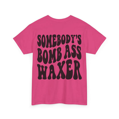 Somebody's Bomb Ass Waxer Tee | MORE COLORS