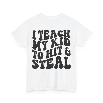 I Teach My Kids To Hit and Steal Tee | MORE COLORS