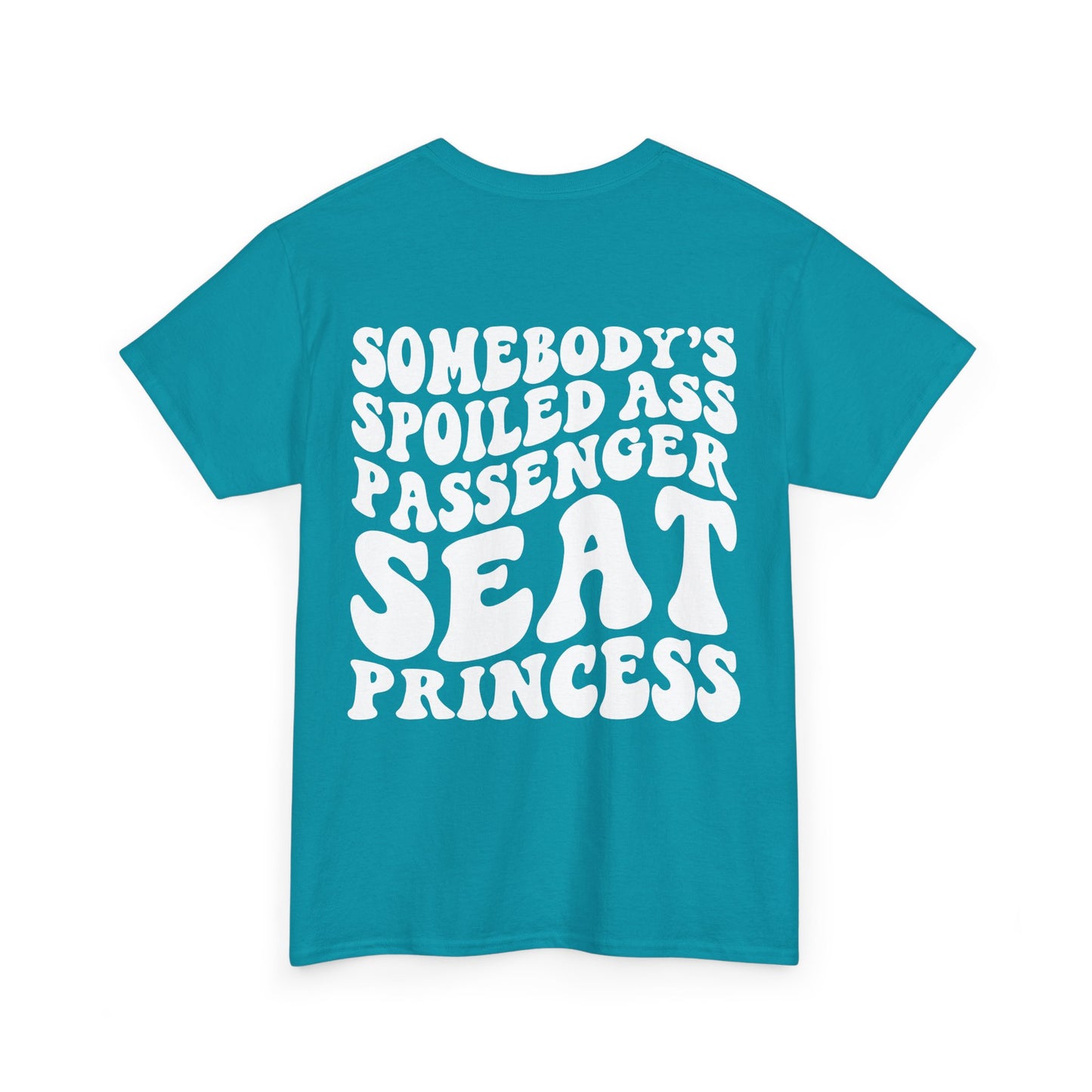 Spoiled Ass Passenger Seat Princess Tee | MORE COLORS