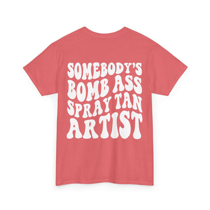 Somebody's Bomb Ass Spray Tan Artist Tee | MORE COLORS