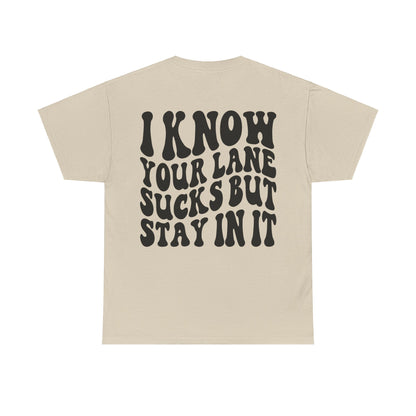 I Know Your Lane Sucks Tee | MORE COLORS