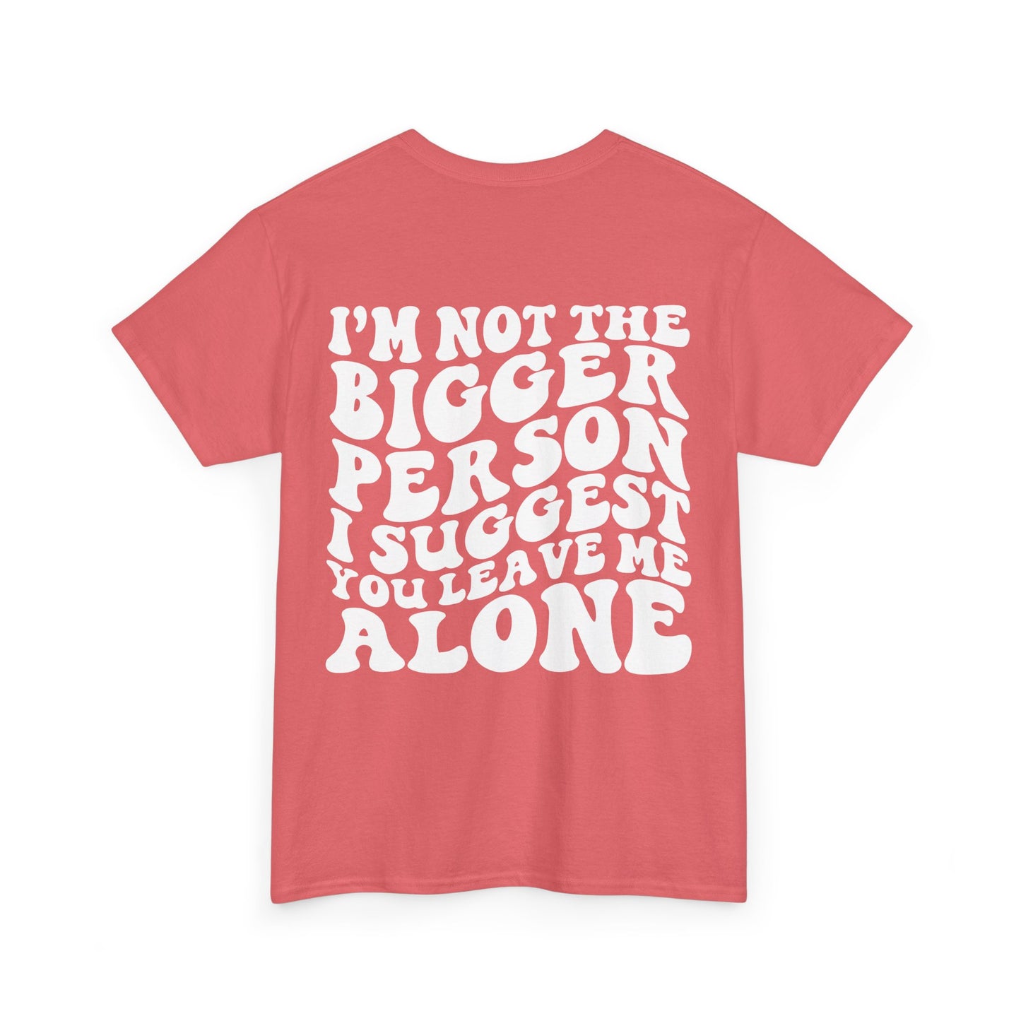 I'm Not The Bigger Person Tee | MORE COLORS