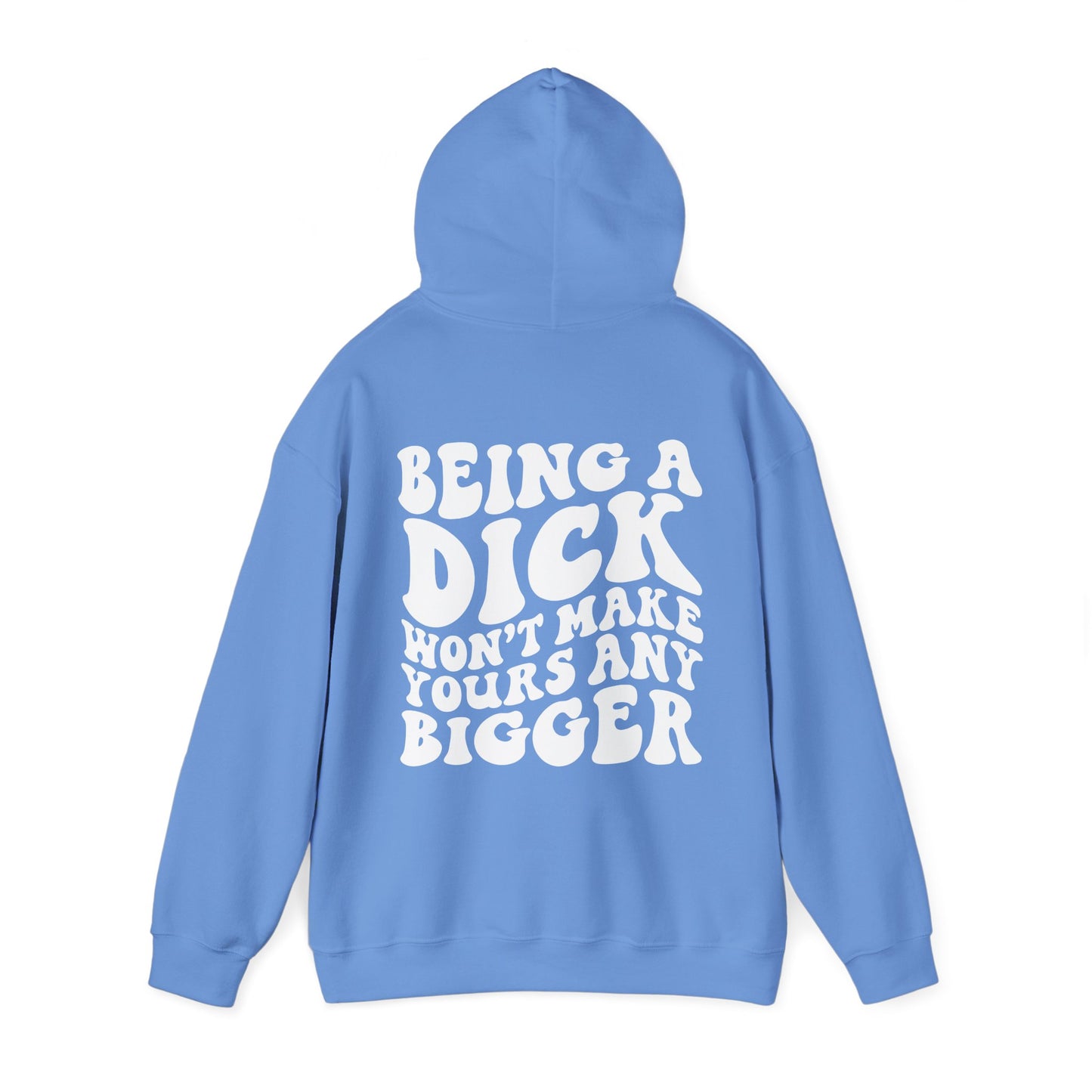 Being A D**K Won't Make Yours Any Bigger Hoodie | MORE COLORS