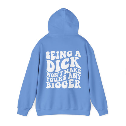 Being A D**K Won't Make Yours Any Bigger Hoodie | MORE COLORS