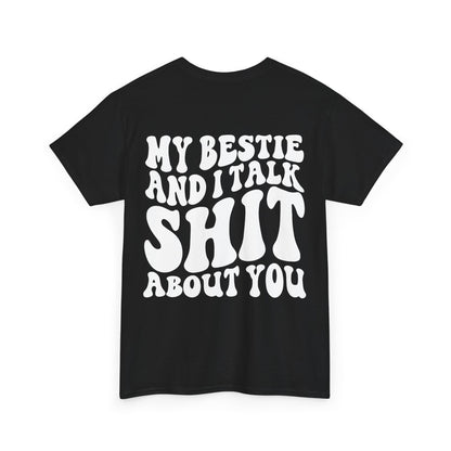 My Bestie and I Talk S**t About You Tee | MORE COLORS