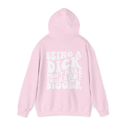 Being A D**K Won't Make Yours Any Bigger Hoodie | MORE COLORS