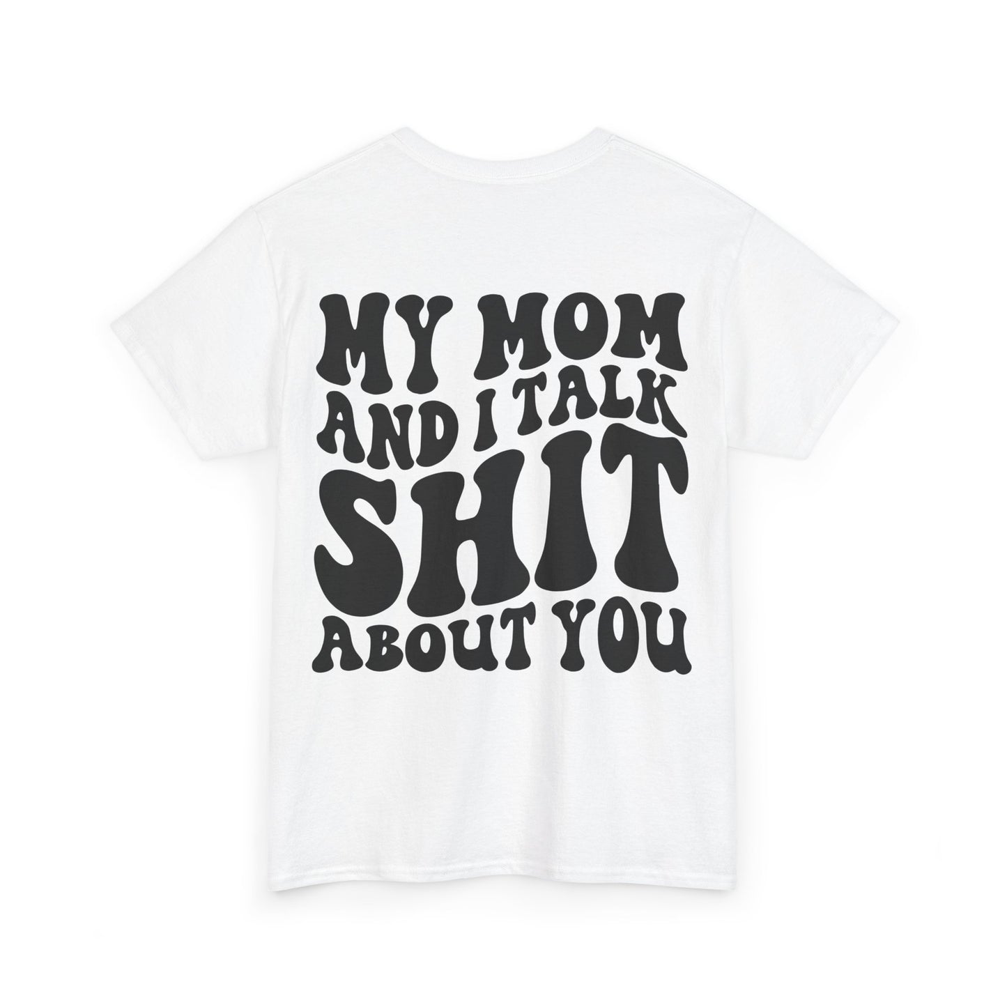 My Mom and I Talk S**t About You Tee | MORE COLORS