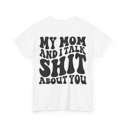 My Mom and I Talk S**t About You Tee | MORE COLORS