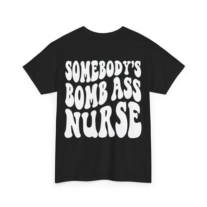 Somebody's Bomb Ass Nurse Tee | MORE COLORS