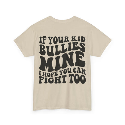If You Kid Bullies Mine Tee | MORE COLORS