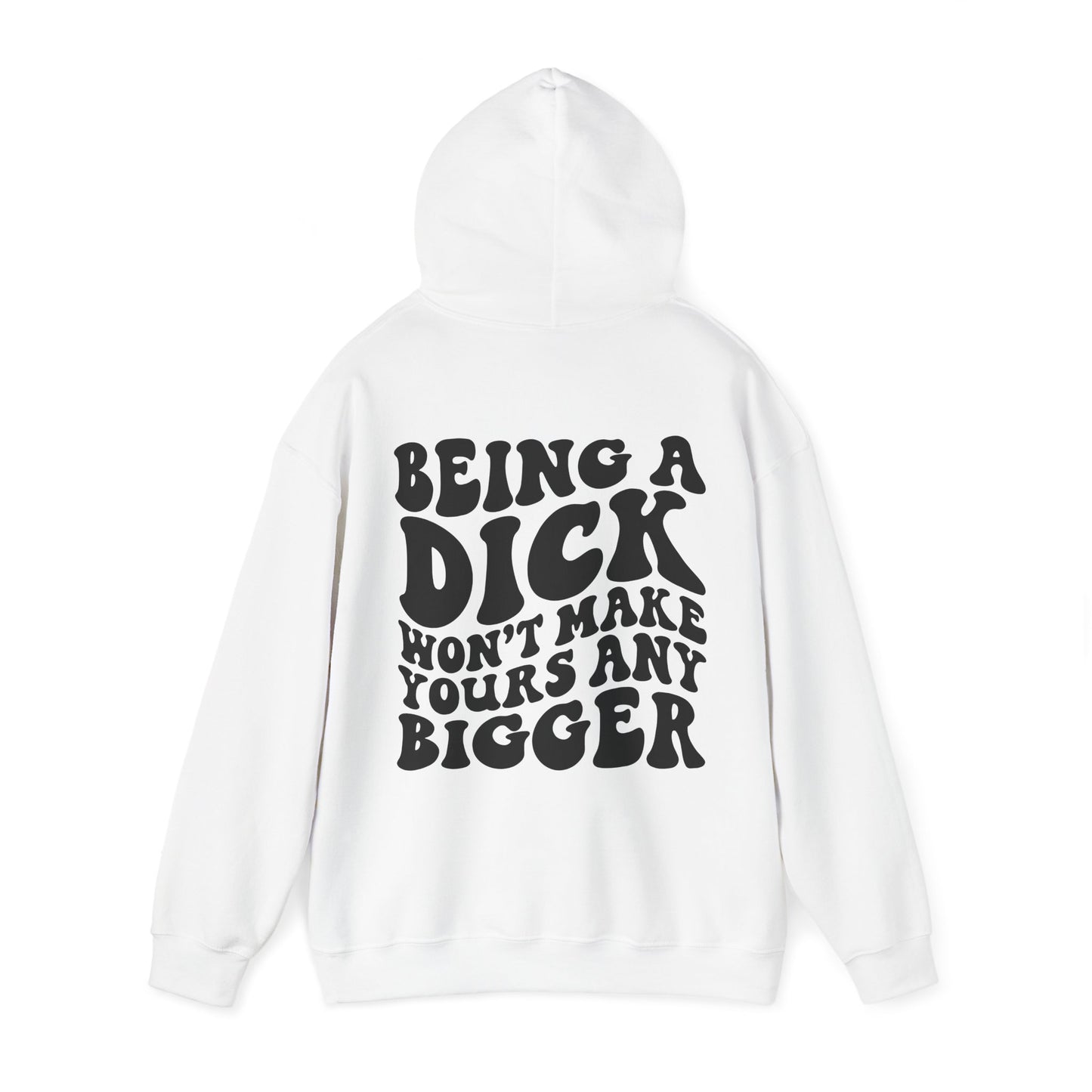 Being A D**K Won't Make Yours Any Bigger Hoodie | MORE COLORS