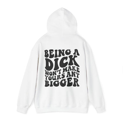 Being A D**K Won't Make Yours Any Bigger Hoodie | MORE COLORS