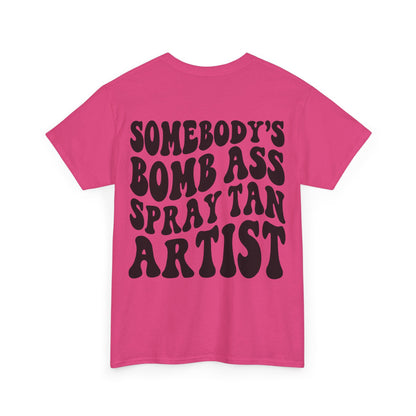 Somebody's Bomb Ass Spray Tan Artist Tee | MORE COLORS