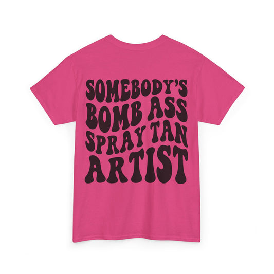 Somebody's Bomb Ass Spray Tan Artist Tee | MORE COLORS