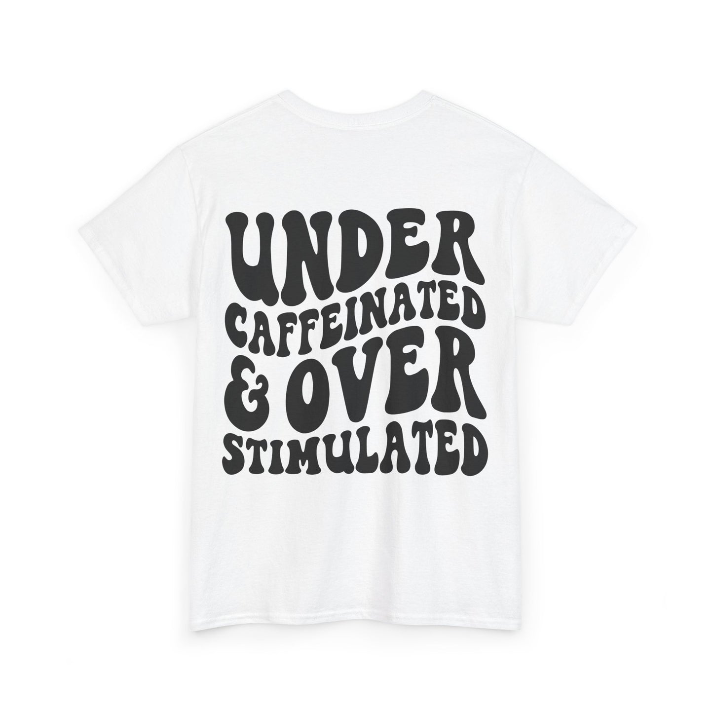 Under Caffeinated & Over Stimulated Tee