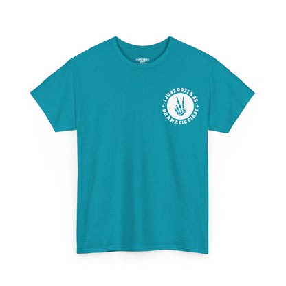 Just Gotta Be Dramatic First Tee | MORE COLORS