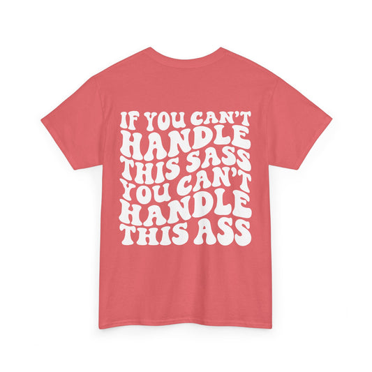 Can't Handle The Sass You Can't Handle This A** Tee | MORE COLORS