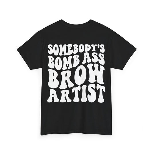 Somebody's Bomb Ass Brow Artist Tee | MORE COLORS