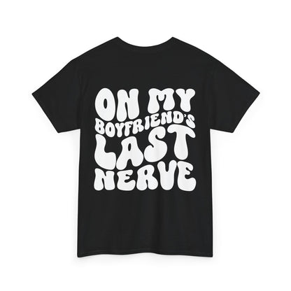 On My Boyfriend's Last Nerve Tee | MORE COLORS