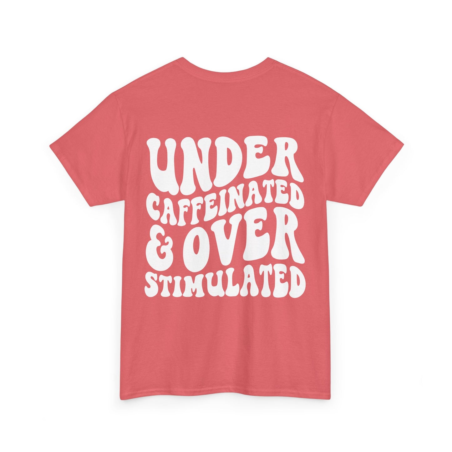 Under Caffeinated & Over Stimulated Tee
