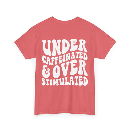 Under Caffeinated & Over Stimulated Tee