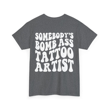 Somebody's Bomb Ass Tattoo Artist Tee | MORE COLORS