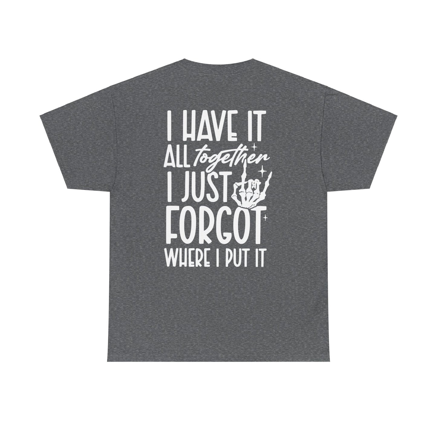 I Have It All Together But I Just Forgot Where I Put It Tee | MORE COLORS AVAILABLE