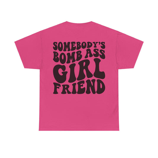 Somebody's Bomb Ass Girlfriend Tee | MORE COLORS