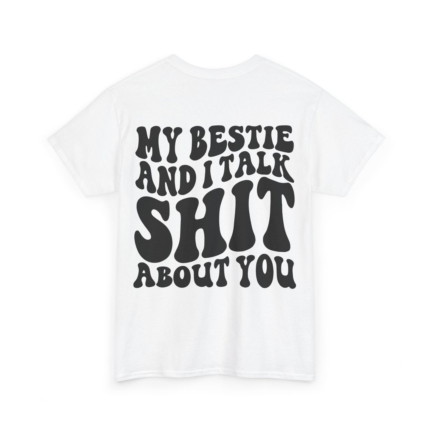 My Bestie and I Talk S**t About You Tee | MORE COLORS